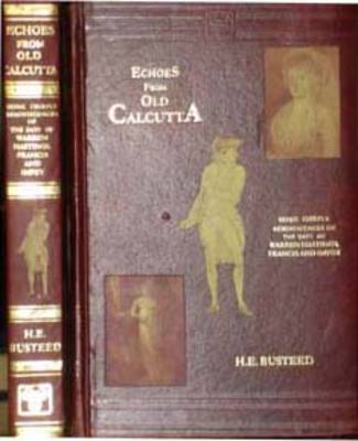 Echoes from Old Calcutta: Being Chiefly Reminiscences of the Pays of Warren Hastings, Francis and Impey (Hardback)
