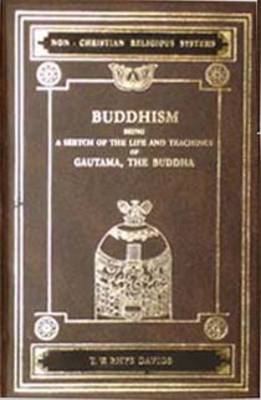 Buddhism: Being a Sketch of the Life and Teachings of Gautama, the Buddha - Non-Christian religious systems (Hardback)