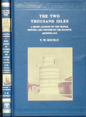 The Two Thousand Isles: A Short Account of the People, History and Customs of the Maldive Archipelago (Hardback)