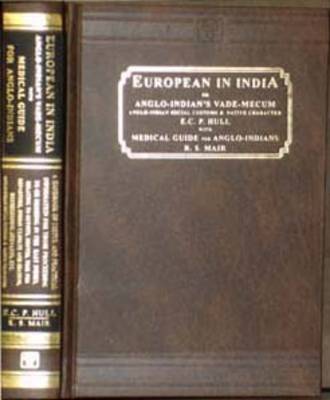 The European in India or Anglo-Indian's Vade-mecum: AND Medical Guide for Anglo-Indians: Anglo-Indian Social Customs and Native Character (Hardback)