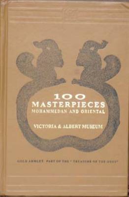 100 Masterpieces Mohammadan and Oriental: Victoria and Albert Museum (Hardback)