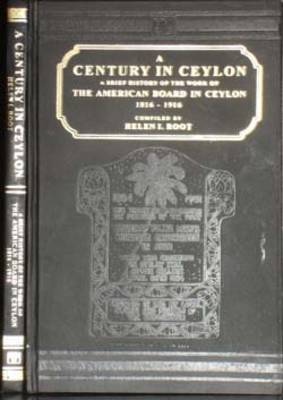 Century in Ceylonthe American Board in Ceylon (A.D. 1816-1916) (Hardback)