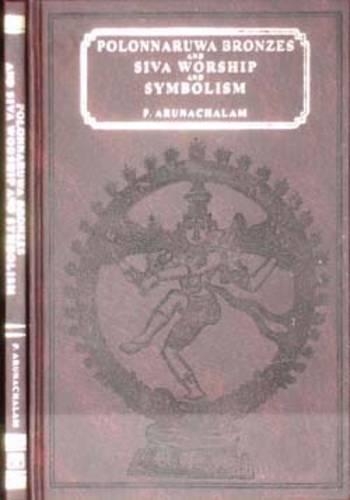 Polonnaruwa Bronzes and Siva Worship and Symbolism (Hardback)