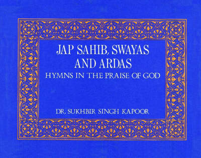 Jap Sahib, Swayas and Ardas Hymns in the Praise of God (Hardback)