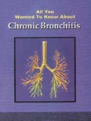 All You Wanted to Know About Chronic Bronchitis (Paperback)