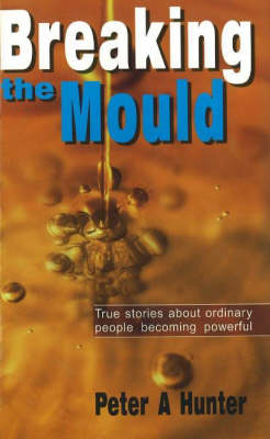 Breaking the Mould: True Stories About Ordinary People Becoming Powerful (Paperback)