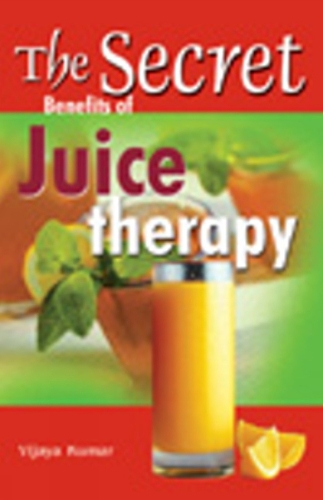 Secret Benefits of Juice Therapy (Paperback)