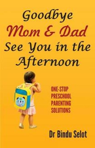 Goodbye Mom & Dad See You in the Afternoon: One-Stop Preschool Parenting Solutions (Paperback)