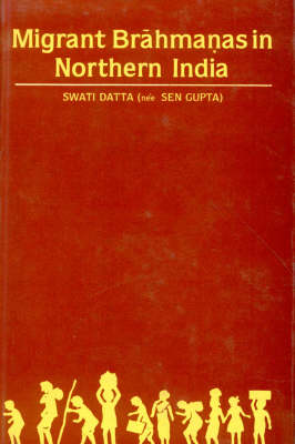 Migrant Brahmanas in Northern India: Their Settlement and General Impact, c.A.D.475-1030 (Hardback)