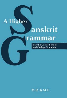 A Higher Sanskrit Grammar: For the Use of School and College Students (Paperback)