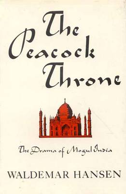The Peacock Throne: Drama of Mughal India (Hardback)