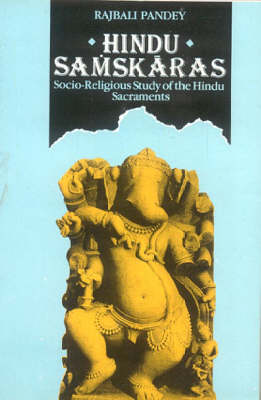 Hindu Samskaras: Socio-religious Study of the Hindu Sacraments (Paperback)