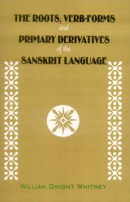 Roots, Verb-forms and Primary Derivatives of the Sanskrit Language (Hardback)
