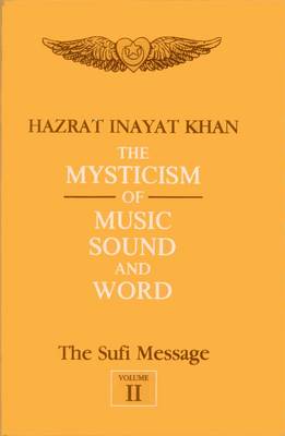 The The Sufi Message The Sufi Message: Mysticism of Music, Sound and Word Mysticism of Music, Sound and Word: v. 2 v. 2 (Hardback)