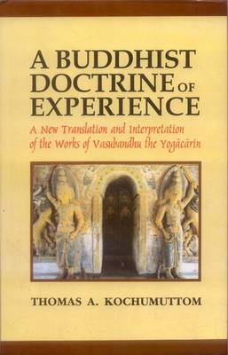 Buddhist Doctrine of Experience: New Translation and Interpretation of the Works of Vasubandhu the Yogacarin (Hardback)