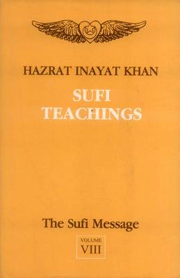 The The Sufi Message The Sufi Message: Sufi Teachings Sufi Teachings: v. 8 v. 8 (Hardback)