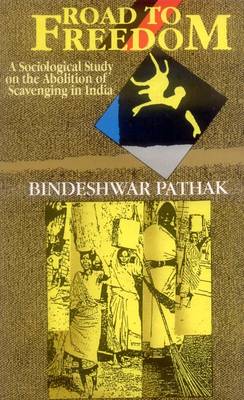 Road to Freedom: Sociological Study on the Abolition of Scavenging in India (Hardback)