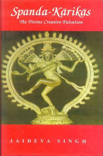 SpandaKarika: The Divine Creation Pulsation, the Karikas and the Spanda-nirnaya (Hardback)