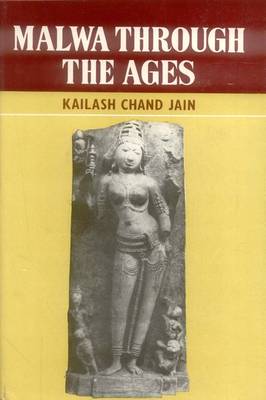 Malwa Through the Ages: From the Earliest Times to 1305 A.D. (Hardback)