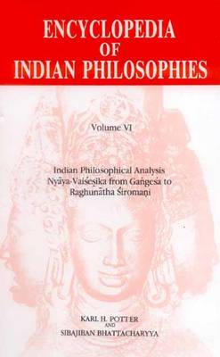 Encyclopaedia of Indian Philosophies: Indian Philosophical Analysis - Nyaya-Vaisesika from Gangesa to Raghuntha Siromani v. 6 (Hardback)
