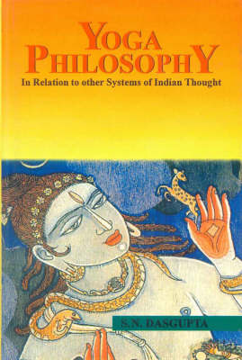 Yoga Philosophy in Relation to Other Systems of Indian Thought (Hardback)