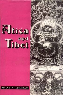 Atisa and Tibet: Life and Works of Dipamkara Srijnana in Relation to the History and Religion of Tibet with Tibetan Sources (Hardback)