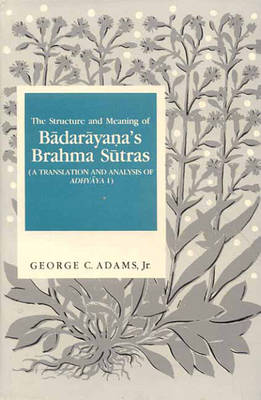 The Structure and Meaning of Badarayana's Brahma Sutra: A Translation and Analysis of Adhyaya I (Hardback)