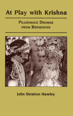 At Play with Krishna: Pilgrimage Dramas from Brindavan (Hardback)
