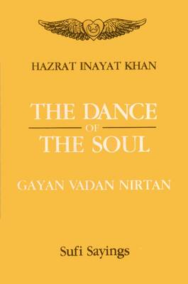 The Dance of the Soul: Gayan, Vadan, Nritan (Sufi Sayings) (Paperback)