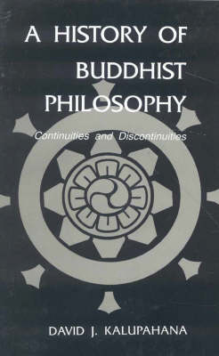 A History of Buddhist Philosophy.: Continuity and Discontinuity (Paperback)