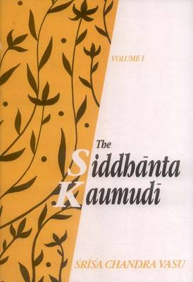 The Siddhanta Kaumudi of Bhattoji Diksita: of Bhattoji Diksita (Hardback)