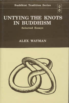 Untying the Knots in Buddhism: Selected Essays - Buddhist Tradition v.28 (Hardback)