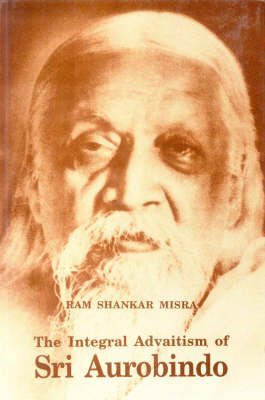 Integral Advaitism of Sri Aurobindo (Hardback)