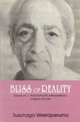 Bliss of Reality: Essays on J.Krishnamurti's Extraordinary Insights into Life (Paperback)
