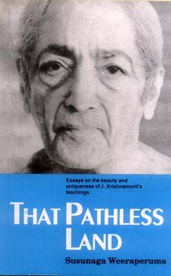 That Pathless Land: Essays on the Beauty and Uniqueness of J.Krishnamurti's Teachings (Paperback)