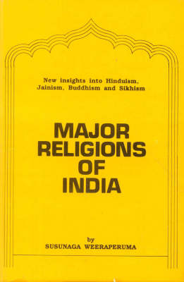 Major Religions of India: New Insights into Hinduism, Jainism, Buddhism and Sikhism (Hardback)