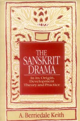 The Sanskrit Drama: In Its Origin, Development, Theoory and Practice (Paperback)
