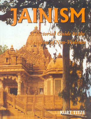 Jainism: A Pictorial Guide to the Religion of Non-violence (Hardback)