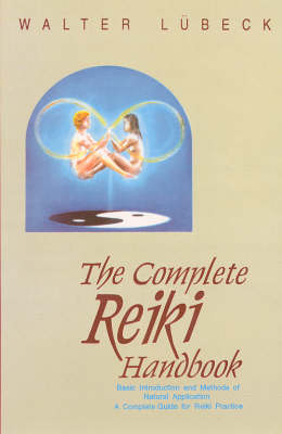 The Complete Reiki Handbook: Basic Introduction and Methods of Natural Application - A Complete Guide for Reiki Practice (Paperback)