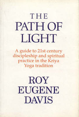 The Path of Light: A Guide to 21st Century Discipleship and Spirtual Practice in the Kriya Yoga Tradition (Paperback)