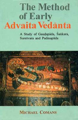 The Method of Early Advaita Vedanta: A Study of Gaudapada, Sankara, Suresvara and Padmapada (Hardback)