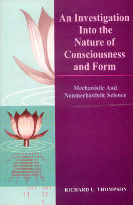 An Investigation into the Nature of Consciousness and Form: Mechanistic and Nonmechanistic Science (Paperback)