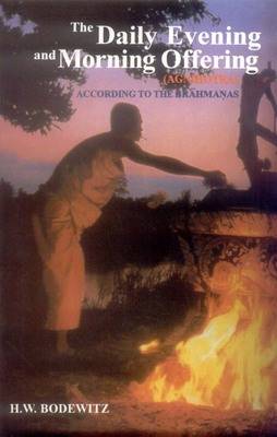 The Daily Evening and Morning Offering (Agnihotra) According to the Brahmanas (Hardback)