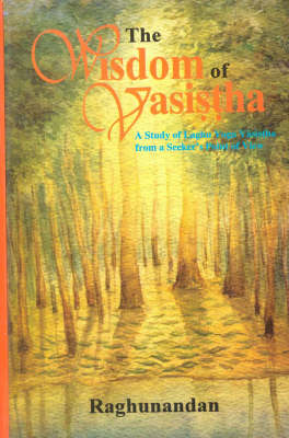 The Wisdom of the Vasistha: A Study on Laghu Yoga Vasistha from a Speaker's Point of View (Hardback)