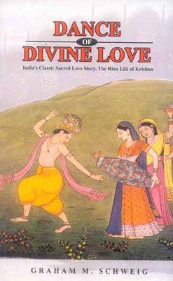 Dance of Divine Love: India's Classic Sacred Love Story, the Rasa Lila (Hardback)