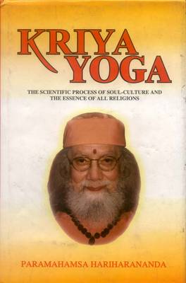 Kriya Yoga: The Scientific Process of Soul Culture and the Essence of All Religion (Hardback)