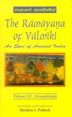 The Ramayana of Valmiki: v. 3: Aranyakanda (Hardback)