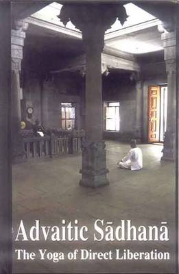 Advaitic Sadhana: The Yoga of Direct Liberation (Hardback)