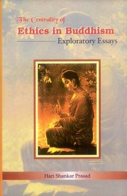 The Centrality of Ethics in Buddhism: Exploratory Essays (Hardback)