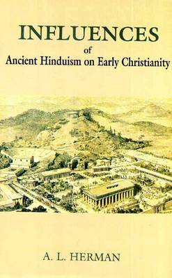 Influences of Ancient Hinduism on Early Christianity (Hardback)